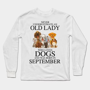 Never Underestimate An Old Lady Who Loves Dogs And Was Born In September Long Sleeve T-Shirt